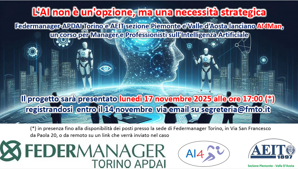 17 novembre 2025 ore 17:00 - FEDERMANAGER Torino Apdai e AEIT Sezione Piemonte e Valle d'Aosta lanciano AI4Man, presentazione del corso per Manager e Professionisti sull'Intelligenza Artificiale